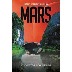 Poetic Retribution From Mars, Paperback - Sylvester Abanteriba imagine