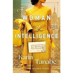 A Woman of Intelligence. A Novel, Paperback - Karin Tanabe imagine