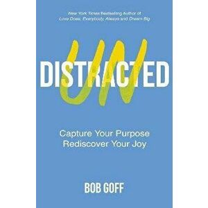 Undistracted. Capture Your Purpose. Rediscover Your Joy., ITPE Edition, Paperback - Bob Goff imagine