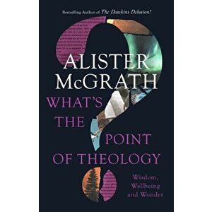 What's the Point of Theology?. Wisdom, Wellbeing and Wonder, Paperback - Alister, DPhil, DD McGrath imagine