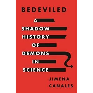 Bedeviled. A Shadow History of Demons in Science, Paperback - Jimena Canales imagine