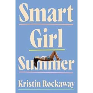 Smart Girl Summer, Paperback - Kristin Rockaway imagine