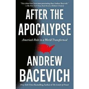 After the Apocalypse. America's Role in a World Transformed, Paperback - Andrew Bacevich imagine