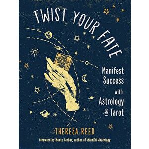 Twist Your Fate. Manifest Success with Astrology & Tarot, Paperback - Theresa (Theresa Reed) Reed imagine