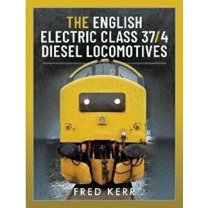 The English Electric Class 37/4 Diesel Locomotives, Hardback - Fred Kerr imagine