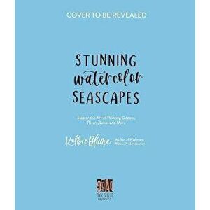 Stunning Watercolor Seascapes. Master the Art of Painting Oceans, Rivers, Lakes and More, Paperback - Kolbie Blume imagine