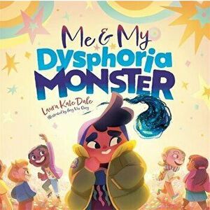 Me and My Dysphoria Monster. An Empowering Story to Help Children Cope with Gender Dysphoria, Hardback - Laura Kate Dale imagine