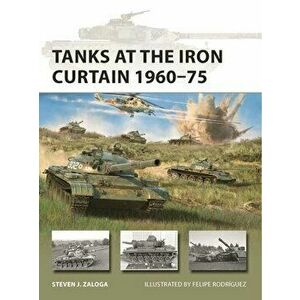 Tanks at the Iron Curtain 1960-75, Paperback - Steven J. Zaloga imagine