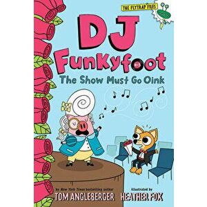 DJ Funkyfoot: The Show Must Go Oink (DJ Funkyfoot #3), Hardback - Tom Angleberger imagine