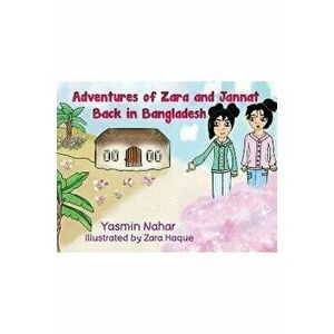 Adventures of Zara and Jannat. Back in Bangladesh, Paperback - Yasmin Nahar imagine