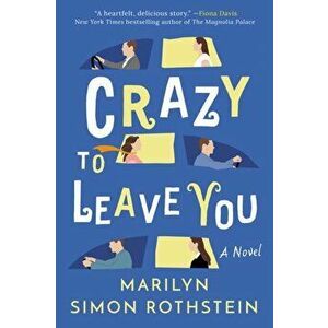 Crazy To Leave You. A Novel, Paperback - Marilyn Simon Rothstein imagine