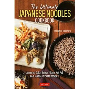 The Ultimate Japanese Noodles Cookbook. Amazing Soba, Ramen, Udon, Hot Pot and Japanese Pasta Recipes!, Hardback - Masahiro Kasahara imagine