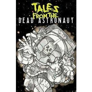 Tales From The Dead Astronaut. Collected Edition, Paperback - Jonathan Thompson imagine