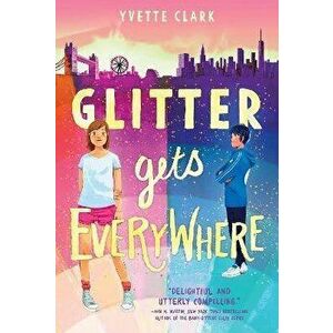 Glitter Gets Everywhere, Paperback - Yvette Clark imagine
