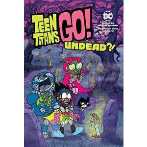 Teen Titans Go!: Undead?!, Paperback - Eric Owen imagine