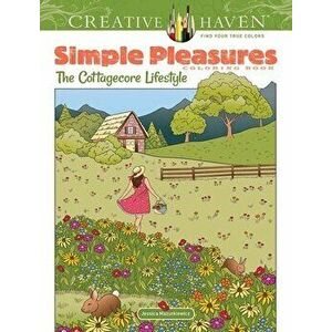 Creative Haven Simple Pleasures Coloring Book. The Cottagecore Lifestyle, Paperback - Jessica Mazurkiewicz imagine