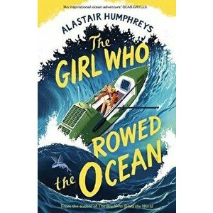 The Girl Who Rowed the Ocean, Paperback - Alastair Humphreys imagine