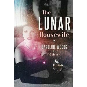 The Lunar Housewife. A Novel, Hardback - Caroline Woods imagine