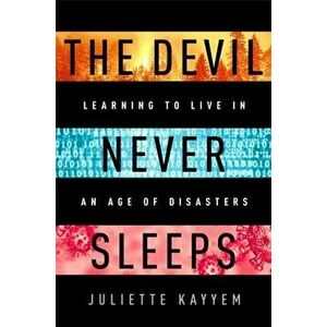 The Devil Never Sleeps. Learning to Live in an Age of Disasters, Hardback - Juliette Kayyem imagine