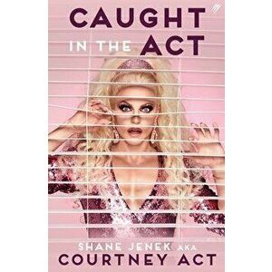 Caught in the Act. A Memoir by Courtney Act, Hardback - Shane Jenek imagine