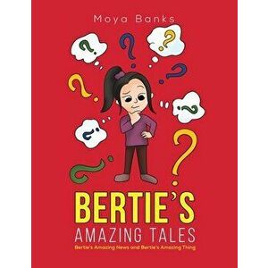 Bertie's Amazing Tales. Bertie's Amazing News and Bertie's Amazing Thing, Paperback - Moya Banks imagine