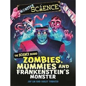 Monster Science: The Science Behind Zombies, Mummies and Frankenstein's Monster, Paperback - Joy Lin imagine