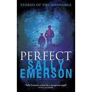 Perfect, Stories of the Impossible, Paperback - Sally Emerson imagine