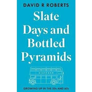 Slate Days and Bottled Pyramids. Growing Up in the 50s and 60s, Paperback - David R Roberts imagine