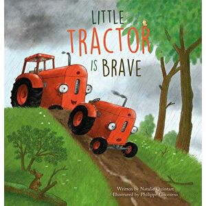 Little Tractor Is Brave, Hardback - Natalie Quintart imagine