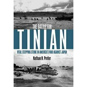 The Battle for Tinian. Vital Stepping Stone in America's War Against Japan, Paperback - Nathan N. Prefer imagine