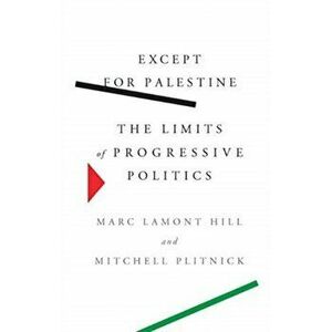 Except for Palestine. The Limits of Progressive Politics, Paperback - Mitchell Plitnick imagine