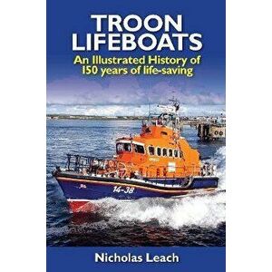 Troon Lifeboats. An Illustrated History of 150 years of life-saving, Paperback - Nicholas Leach imagine