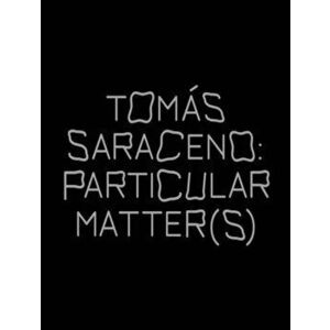 Tomas Saraceno: Particular Matter(s), Paperback - *** imagine