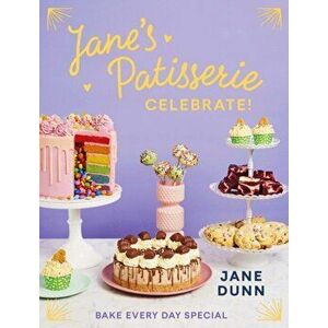 Jane's Patisserie Celebrate!. Bake every day special. THE NO.1 SUNDAY TIMES BESTSELLER, Hardback - Jane Dunn imagine