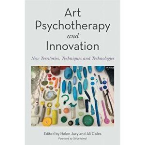 Art Psychotherapy and Innovation. New Territories, Techniques and Technologies, Paperback - *** imagine