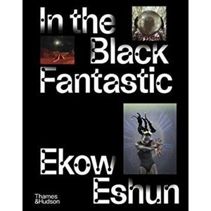 In the Black Fantastic, Hardback - Ekow Eshun imagine