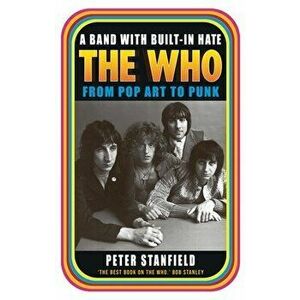 A Band with Built-In Hate. The Who from Pop Art to Punk, Paperback - Peter Stanfield imagine