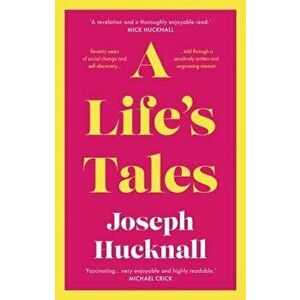 A Life's Tales, Paperback - Joseph Hucknall imagine