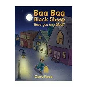 Baa Baa Black Sheep Have You Any Wool?, Paperback - Clare Rose imagine
