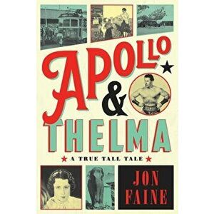 Apollo and Thelma. A True Tall Tale, Hardback - Jon Faine imagine