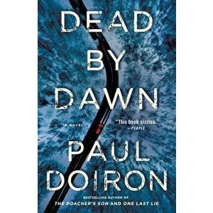 Dead by Dawn. A Novel, Paperback - Paul Doiron imagine