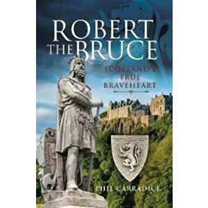 Robert the Bruce. Scotland's True Braveheart, Hardback - Phil Carradice imagine