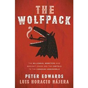The Wolfpack. The Millennial Mobsters Who Brought Chaos and the Cartels to the Canadian Underworld, Paperback - Luis Najera imagine