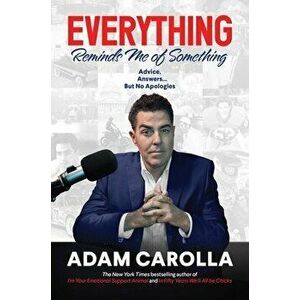 Everything Reminds Me of Something. Advice, Answers...but No Apologies, Hardback - Adam Carolla imagine