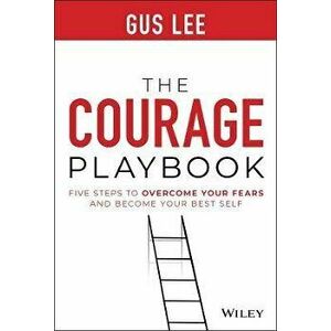 The Courage Playbook: Five Steps to Overcome Your Fears and Become Your Best Self, Hardback - G Lee imagine