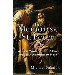 The Memoirs of St. Peter. A New Translation of the Gospel According to Mark, Paperback - Michael Pakaluk imagine