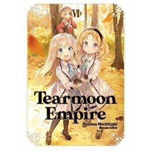 Tearmoon Empire: Volume 6, Paperback - Nozomu Mochitsuki imagine