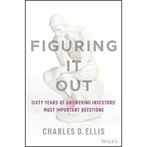 Figuring It Out - Sixty Years of Answering Investors' Most Important Questions, Hardback - CD Ellis imagine