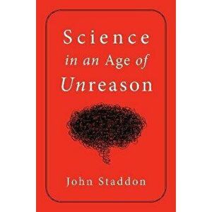 Science in an Age of Unreason, Hardback - John Staddon imagine