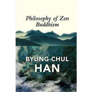 The Philosophy of Zen Buddhism, Paperback - Byung-Chul Han imagine